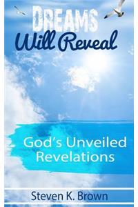 Dreams Will Reveal: God's Unveiled Revelations