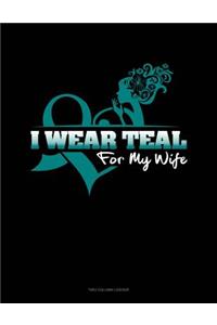 I Wear Teal for My Wife