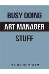 Busy Doing Art Manager Stuff