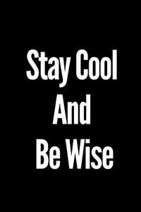 Stay Cool and Be Wise