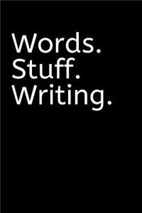 Words. Stuff. Writing. Journal