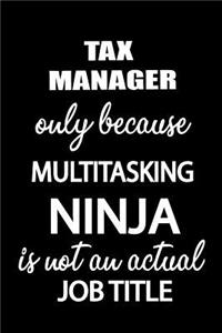 Tax Manager Only Because Multitasking Ninja Is Not an Actual Job Title