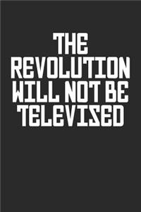 The Revolution Will Not Be Televised