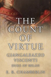 Count Of Virtue: Giangaleazzo Visconti, Duke of Milan
