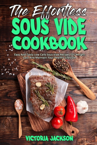 The Effortless Sous Vide Cookbook