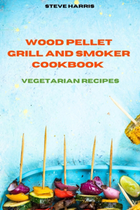 Wood Pellet Smoker Cookbook 2021 Vegetarian Recipes