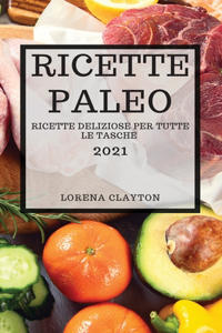 Ricette Paleo 2021 (Paleo Cookbook 2021 Italian Edition)