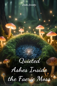Quieted Ashes Inside the Faerie Moss