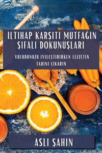 İltihap Karşıtı Mutfağın Şifalı Dokunuşları