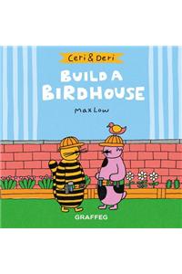 Ceri & Deri: Build a Birdhouse
