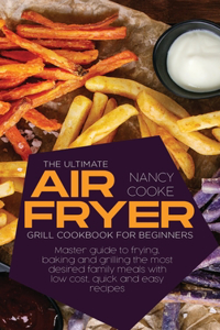 The Ultimate Air Fryer Grill Cookbook for Beginners