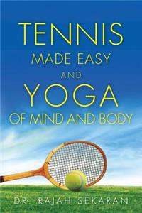 Tennis Made Easy and Yoga of Mind and Body