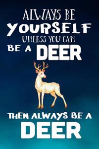 Always Be Yourself Unless You Can Be a Deer Then Always Be a Deer: Composition Notebook Journal