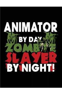 Animator By Day Zombie Slayer By Night!