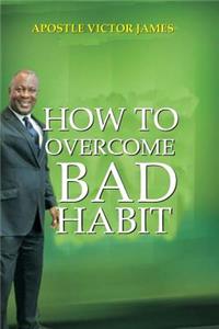 How To Overcome Bad Habit