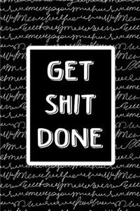 Journal Notebook Get Shit Done - White Scribbly Writing On Black