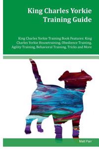 King Charles Yorkie Training Guide King Charles Yorkie Training Book Features