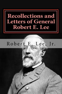 Recollections and Letters of General Robert E. Lee