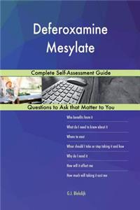 Deferoxamine Mesylate; Complete Self-Assessment Guide