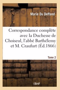 Correspondance Complète Avec La Duchesse de Choiseul, l'Abbé Barthélemy Et M. Craufurt Tome 2