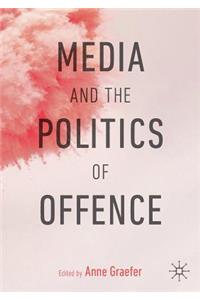 Media and the Politics of Offence