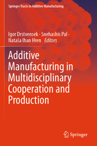 Additive Manufacturing in Multidisciplinary Cooperation and Production