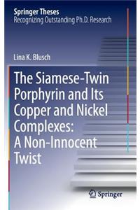 Siamese-Twin Porphyrin and Its Copper and Nickel Complexes: A Non-Innocent Twist