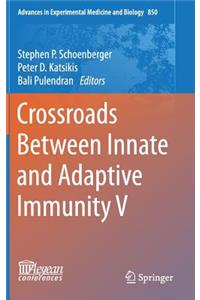 Crossroads Between Innate and Adaptive Immunity V