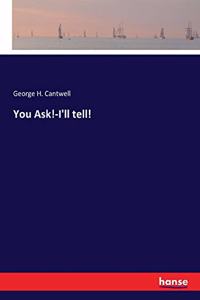 You Ask!-I'll tell!