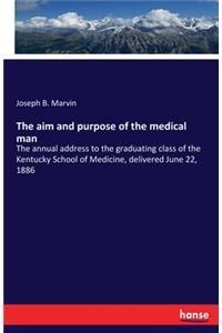 The aim and purpose of the medical man
