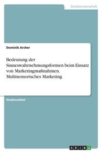 Bedeutung der Sinneswahrnehmungsformen beim Einsatz von Marketingmaßnahmen. Multisensorisches Marketing