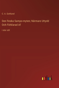 Den finska Sampo-myten; Närmare Uttydd Och Förklarad Af