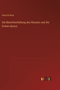 Bewirthschaftung des Wassers und die Ernten daraus