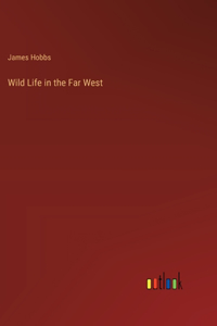 Wild Life in the Far West