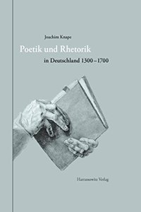 Poetik Und Rhetorik in Deutschland 1300-1700