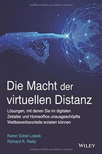 Die Macht der virtuellen Distanz - Loesungen, mit denen Sie im digitalen Zeitalter und Homeoffice unausgeschoepfte   Wettbewerbsvorteile erzielen