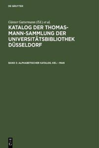 Katalog der Thomas-Mann-Sammlung der Universitätsbibliothek Düsseldorf, Band 3, Alphabetischer Katalog. Kel - Man