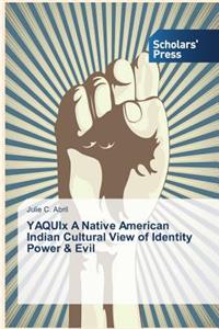 YAQUIx A Native American Indian Cultural View of Identity Power & Evil