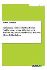 Verborgene Schätze. Der Fund eines Buchbestands in der Stiftsbibliothek Admont und praktische Daten zu weiteren Klosterbibliotheken