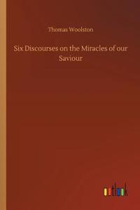 Six Discourses on the Miracles of our Saviour