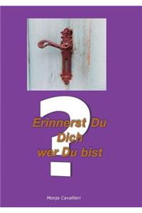 Erinnerst Du Dich wer Du bist?