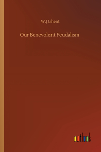 Our Benevolent Feudalism