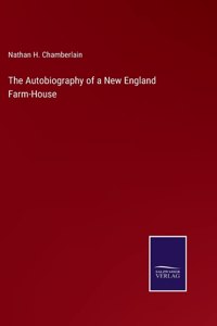 Autobiography of a New England Farm-House
