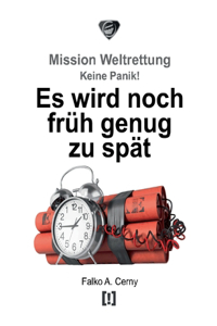 Es wird noch früh genug zu spät