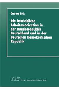 Betriebliche Arbeitsmotivation in Der Bundesrepublik Deutschland Und in Der Deutschen Demokratischen Republik