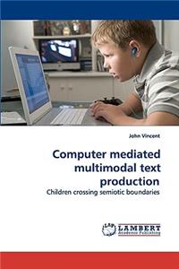 Computer mediated multimodal text production