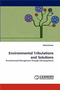 Environmental Tribulations and Solutions