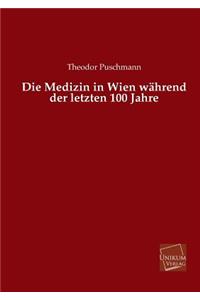 Medizin in Wien Wahrend Der Letzten 100 Jahre