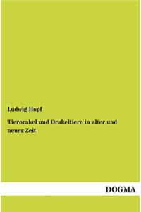 Tierorakel Und Orakeltiere in Alter Und Neuer Zeit