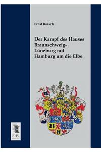 Der Kampf Des Hauses Braunschweig-Luneburg Mit Hamburg Um Die Elbe